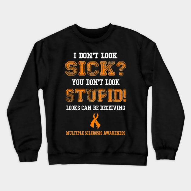 Multiple Sclerosis Shirts MS I Dont Look Sick Men Women Crewneck Sweatshirt by aaltadel